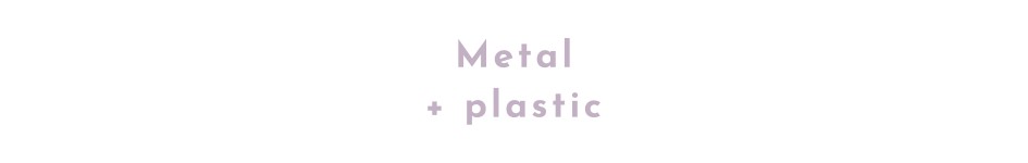 Metal + Plastic
